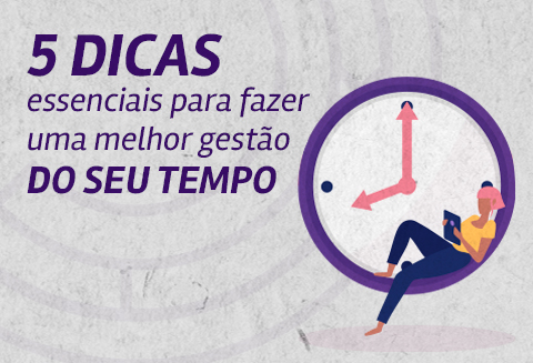 05 dicas essenciais para fazer uma melhor gestão do seu tempo