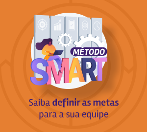 Método SMART: saiba definir as metas para a sua equipe